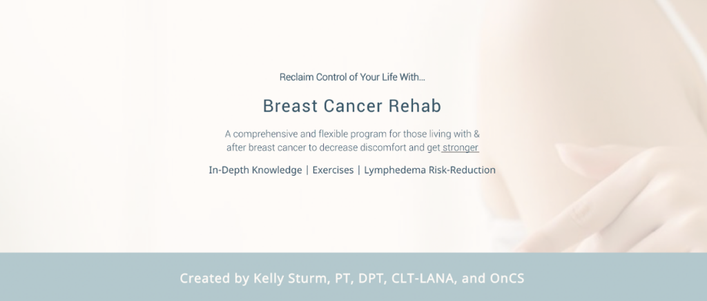 A promotional banner for a Breast Cancer Rehab program, highlighting comprehensive support, exercises, risk reduction, and managing seroma after surgery. Text credits Kelly Sturm, PT, DPT, CLT-LANA, and OnCS. A blurred background shows part of a womans shoulder.